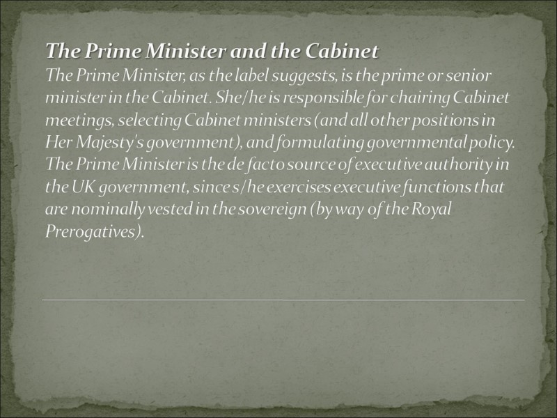 The Prime Minister and the Cabinet The Prime Minister, as the label suggests, is